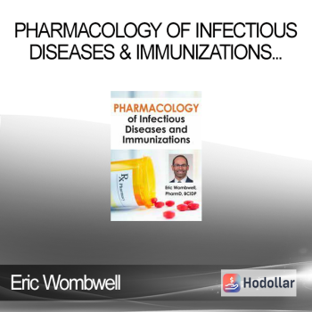 Eric Wombwell – Pharmacology Of Infectious Diseases & Immunizations For Advanced Practice Clinicians