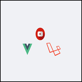Advanced Laravel and Vuejs - Build a Youtube clone