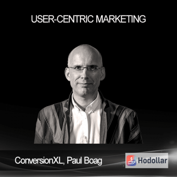 ConversionXL, Paul Boag - User-Centric Marketing