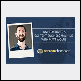 Matt Wolfe – The Content Business Machine Presented