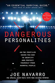 Joe Navarro - Toni Sciarra Poynter - Dangerous Personalities: An FBI Profiler Shows You How to Identify and Protect Yourself from Harmful People