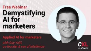 ConversionXL - Guy Yalif - Applied AI For Marketers