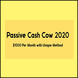 Passive Cash Cow 2020 – $1000 Per Month with Unique Method