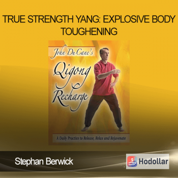 Stephan Berwick - True Strength Yang: Explosive Body Toughening