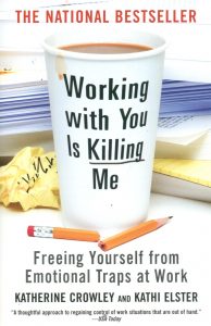 Katherine Crowley - Working With You Is Killing Me: Freeing Yourself From Emotional Traps At Work