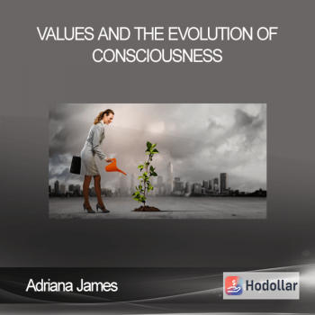 Adriana James - Values And the Evolution of Consciousness