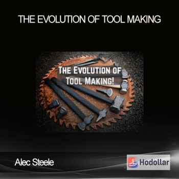 Alec Steele - The Evolution of Tool Making