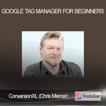 ConversionXL (Chris Mercer) – Google Tag Manager for Beginners
