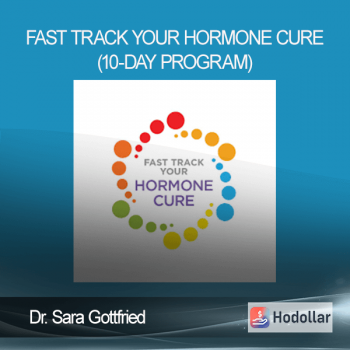 Dr. Sara Gottfried - Fast Track Your Hormone Cure (10-Day Program)