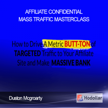 Duston Mcgroarty - Affiliate Confidential Mass Traffic Masterclass