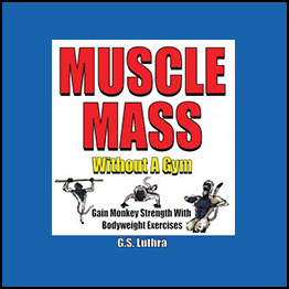 G.S. Luthra - MUSCLE MASS Without A Gym: Gain Monkey Strength With Bodyweight Exercises
