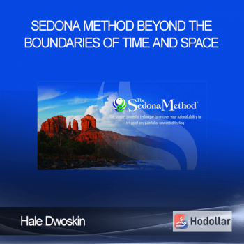 Hale Dwoskin – Sedona Method – Beyond the Boundaries of Time and Space