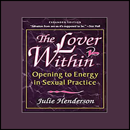 Julie Henderson - The Lover Within - Opening to Energy in Sexual Practice 2ed (1999)