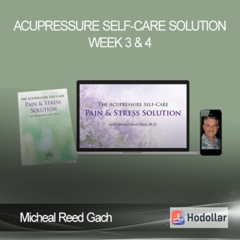 Micheal Reed Gach – Acupressure Self-Care Solution Week 3 & 4