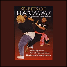 Secrets Of Harimau : The Explosive Art Of Pencak Silat Harimau Minangkabau