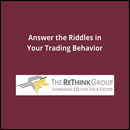 The Rethink Group - Answer The Riddles In Your Trading Behavior