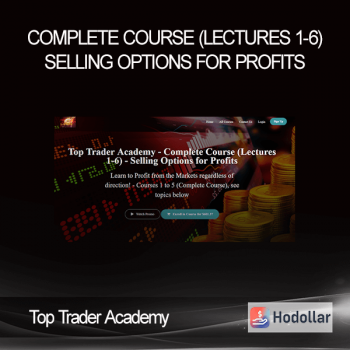 Top Trader Academy - Complete Course (Lectures 1-6) - Selling Options for Profits