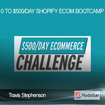 Travis Stephenson – 0 To $500/Day Shopify eCom Bootcamp