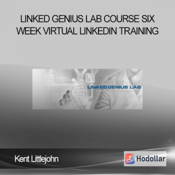 Kent Littlejohn - Linked Genius Lab Course Six Week Virtual LinkedIn Training