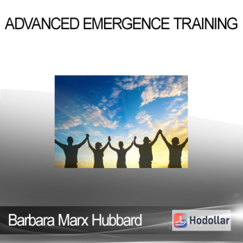Barbara Marx Hubbard - Advanced Emergence Training