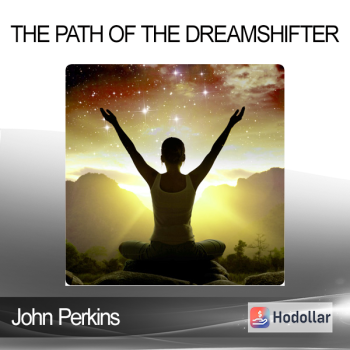 John Perkins - The Path of the Dreamshifter