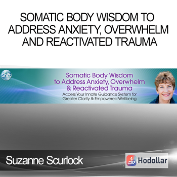 Suzanne Scurlock - Somatic Body Wisdom to Address Anxiety Overwhelm and Reactivated Trauma