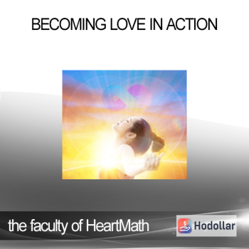 Becoming Love in Action - the faculty of HeartMath