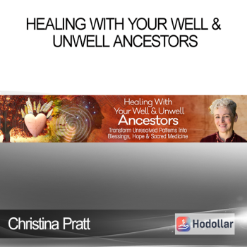 Christina Pratt - Healing With Your Well & Unwell Ancestors