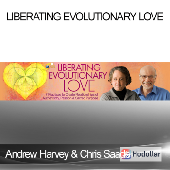Andrew Harvey & Chris Saade - Liberating Evolutionary Love