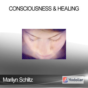 Marilyn Schlitz - Consciousness & Healing