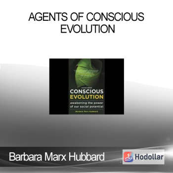 Barbara Marx Hubbard - Agents of Conscious Evolution