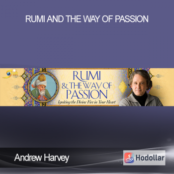 Andrew Harvey - Rumi and the Way of Passion