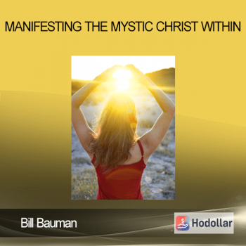 Bill Bauman - Manifesting the Mystic Christ Within