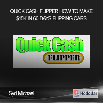 Syd Michael – Quick Cash Flipper How to Make $15k in 60 Days Flipping Cars