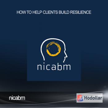 nicabm – How to Help Clients Build Resilience