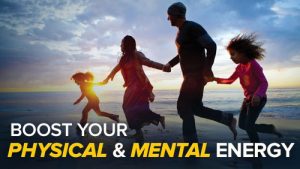 How to Boost Your Physical and Mental Energ