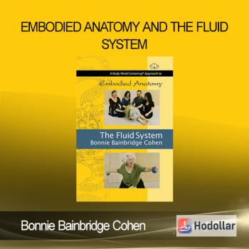 Bonnie Bainbridge Cohen - Embodied Anatomy and the Fluid System