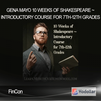 FinCon - Gena Mayo - 10 Weeks of Shakespeare ~ Introductory Course for 7th-12th Grades