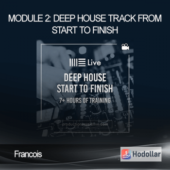 Francois - Module 2: Deep House Track From Start To Finish