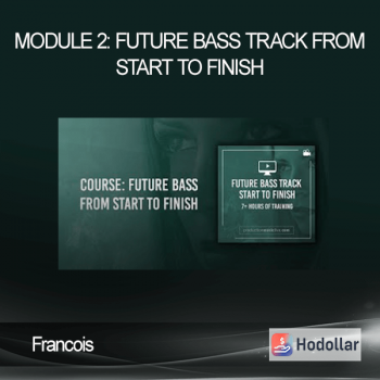 Francois - Module 2: Future Bass Track From Start To Finish