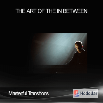 Masterful Transitions - The Art Of The In Between