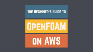Robin Knowles - The Beginner's Guide to OpenFOAM on AWS