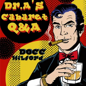 Docc Hilford - Dr. A’s Cabaret Q&A