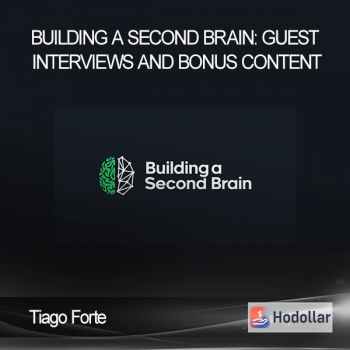 Tiago Forte - Building a Second Brain: Guest Interviews and Bonus Content