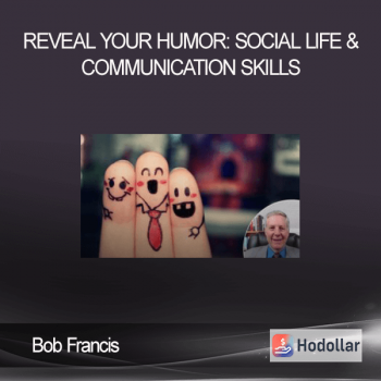 Bob Francis - Reveal Your Humor: Social Life & Communication Skills
