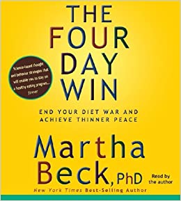 Martha Beck - The Four-Day Win: How to End Your Diet War and Achieve Thinner Peace Four Days at a Time
