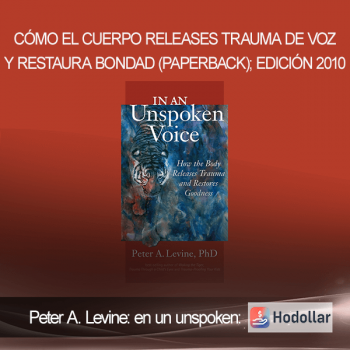 Peter A. Levine: en un unspoken: Cómo el cuerpo releases Trauma de voz y Restaura Bondad (Paperback); Edición 2010