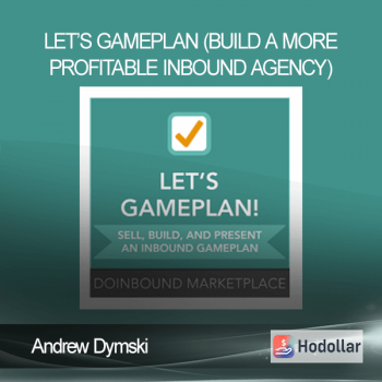 Andrew Dymski - Let’s GamePlan (Build a More Profitable Inbound Agency)