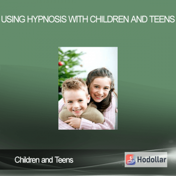 Children and Teens - Using Hypnosis with Children and Teens