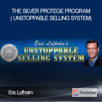 Eric Lofholm - The Silver Protege Program ( Unstoppable Selling System)